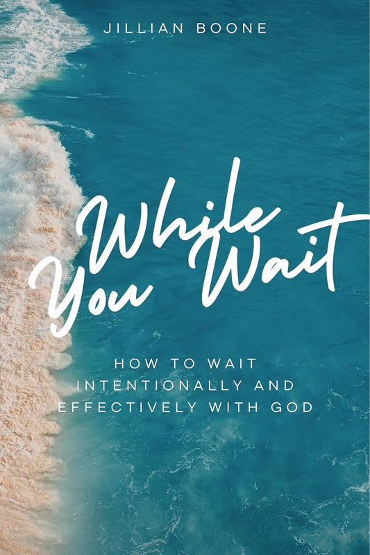 While You Wait: How to Wait Intentionally and Effectively with God